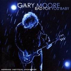 Gary Moore : Bad for You Baby